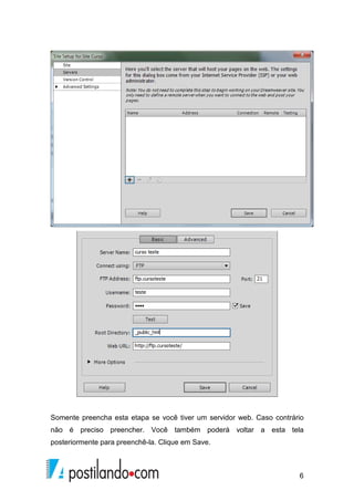6
Somente preencha esta etapa se você tiver um servidor web. Caso contrário
não é preciso preencher. Você também poderá voltar a esta tela
posteriormente para preenchê-la. Clique em Save.
 