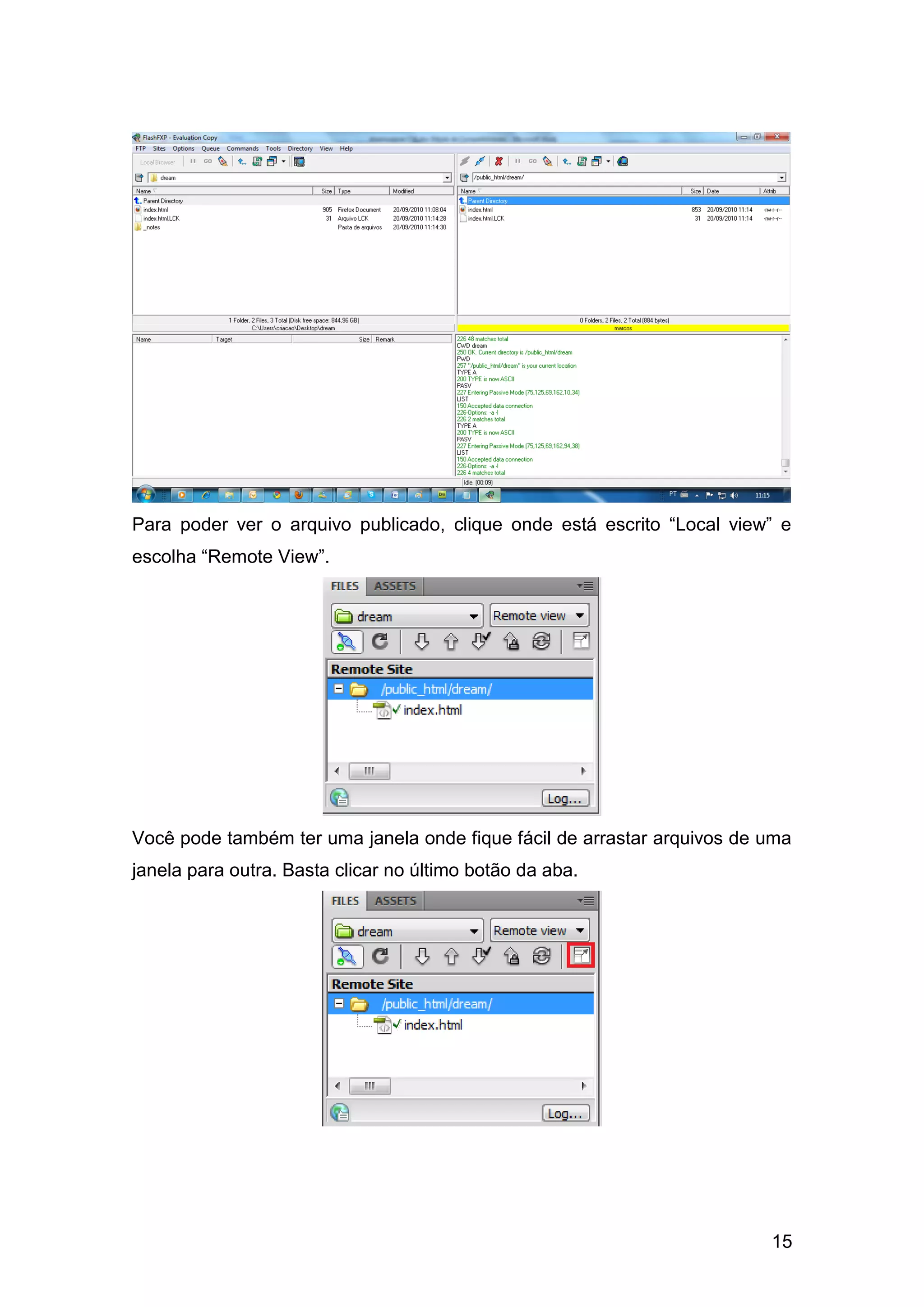 15
Para poder ver o arquivo publicado, clique onde está escrito “Local view” e
escolha “Remote View”.
Você pode também ter uma janela onde fique fácil de arrastar arquivos de uma
janela para outra. Basta clicar no último botão da aba.
 
