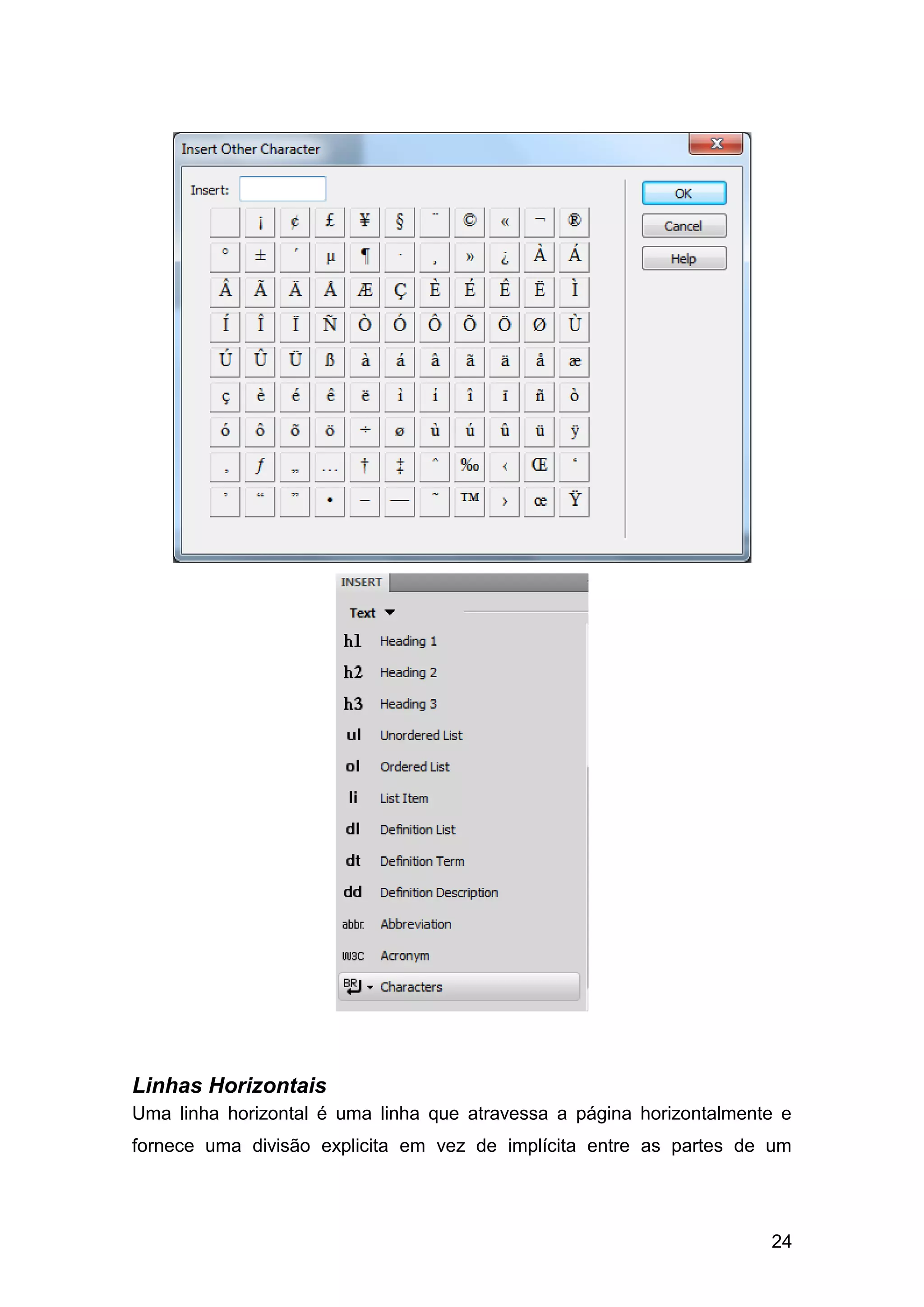 24
Linhas Horizontais
Uma linha horizontal é uma linha que atravessa a página horizontalmente e
fornece uma divisão explicita em vez de implícita entre as partes de um
 