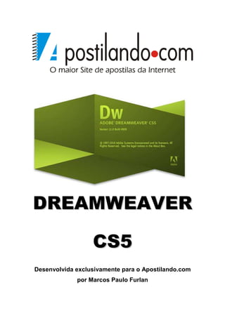 DREAMWEAVER

                  CS5
Desenvolvida exclusivamente para o Apostilando.com
             por Marcos Paulo Furlan
 