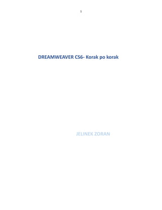 1

DREAMWEAVER CS6- Korak po korak

JELINEK ZORAN

 