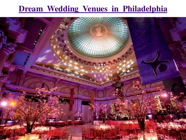 Dream Wedding Venues In Philadelphia