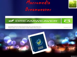 Macromedia
Dreamweaver
 