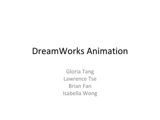 DreamWorks Animation Gloria Tang Lawrence Tse Brian Fan Isabella Wong 