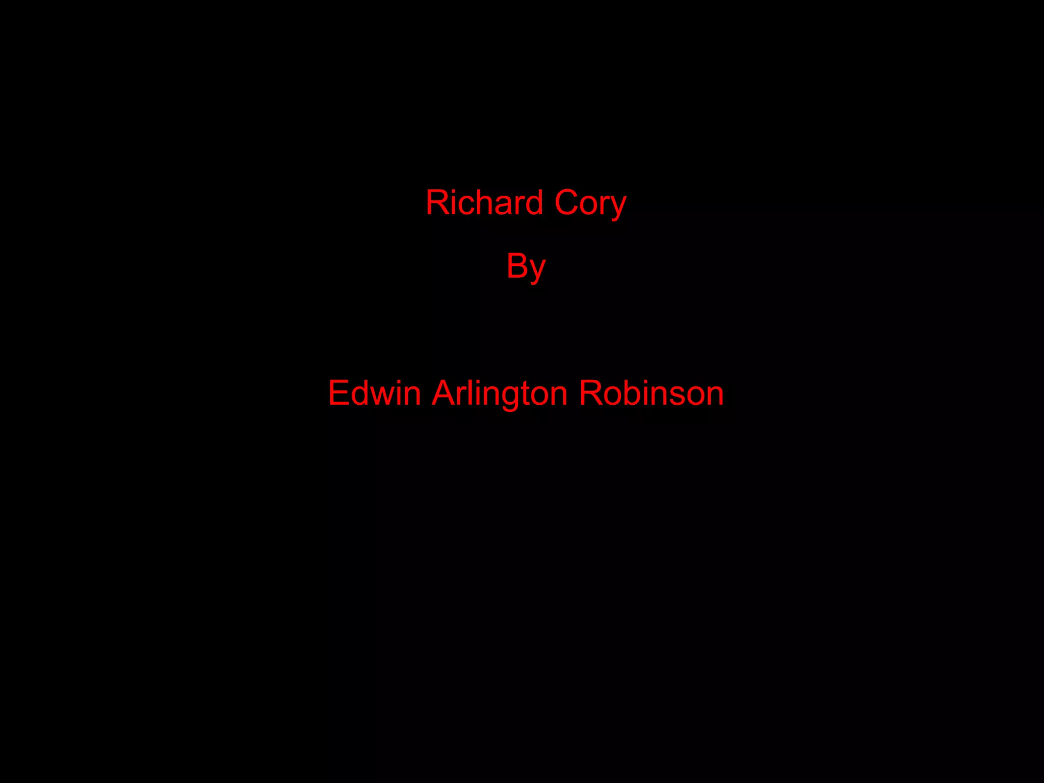 Richard Cory
          By


Edwin Arlington Robinson
 