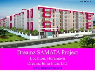 Dreamz Samata

Dreamz SAMATA Project
Location: Horamavu
Dreamz Infra India Ltd.
www.dreamzinfra.com

 