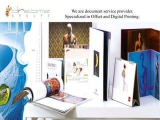 We are document service provider. 
Specialized in Offset and Digital Printing. 
 