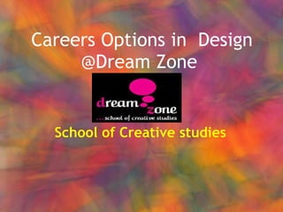 Careers Options in  Design @Dream Zone School of Creative studies 