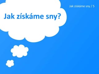 Jak získáme sny / 5Jak získáme sny?