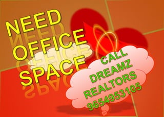 NEEDOFFICESPACE CALL DREAMZ REALTORS 9654953105 