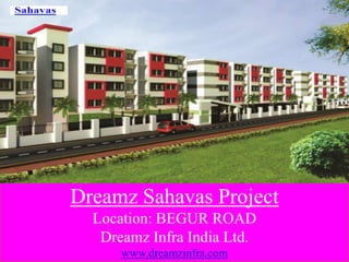 Dreamz Sahavas Project
Location: BEGUR ROAD
Dreamz Infra India Ltd.
www.dreamzinfra.com
 