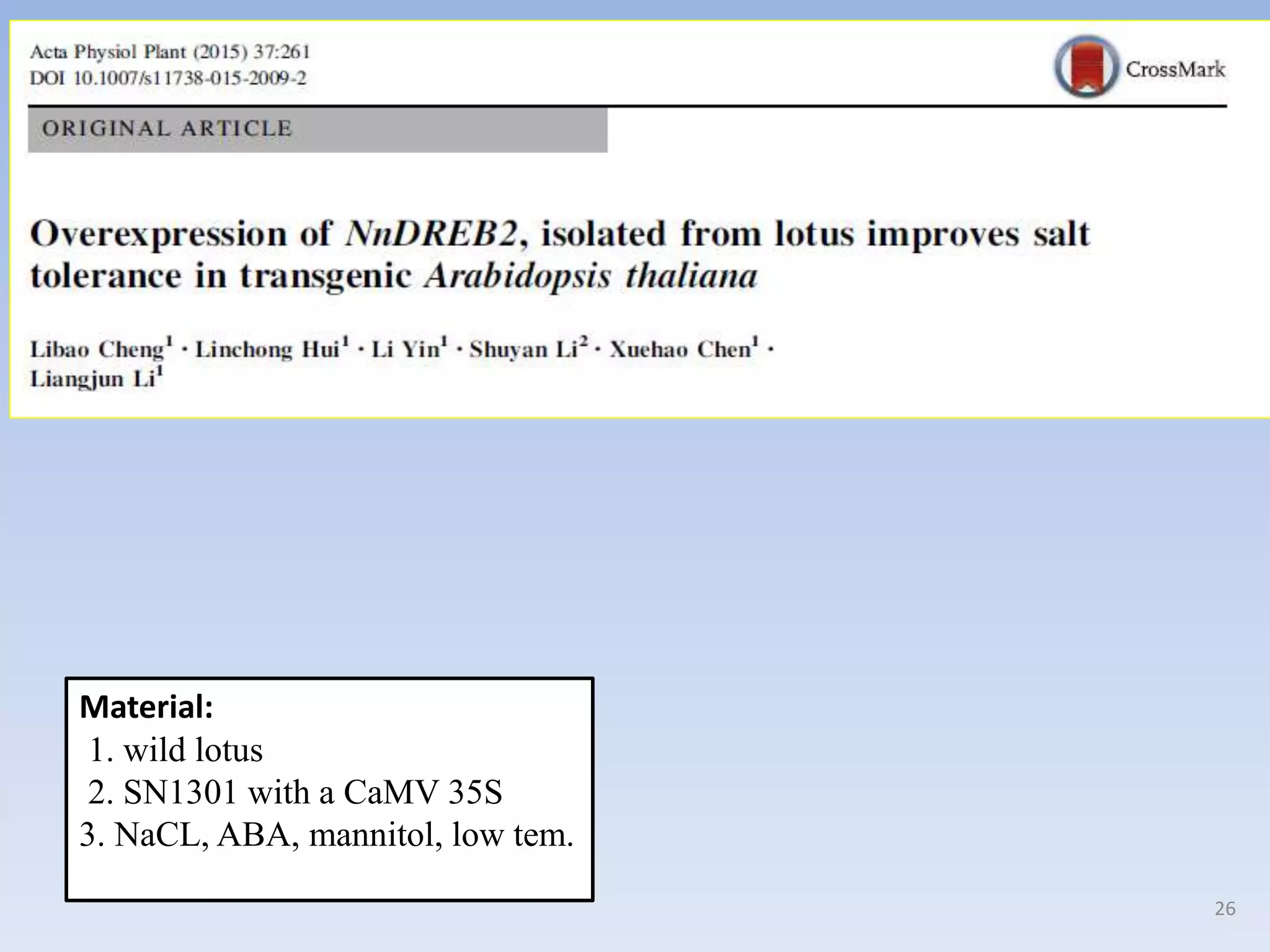 Material:
1. wild lotus
2. SN1301 with a CaMV 35S
3. NaCL, ABA, mannitol, low tem.
26
 