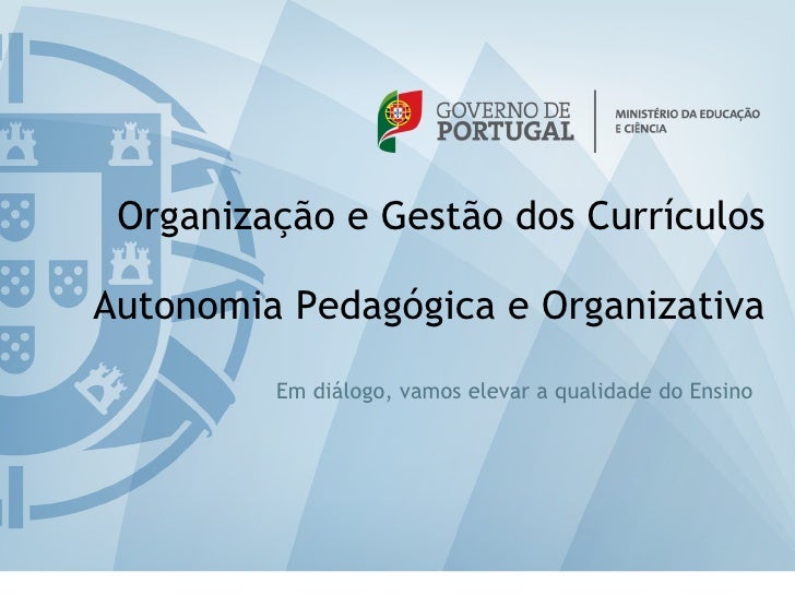 Organização e Gestão dos CurrículosAutonomia Pedagógica e Organizativa         Em diálogo, vamos elevar a qualidade do Ens...
