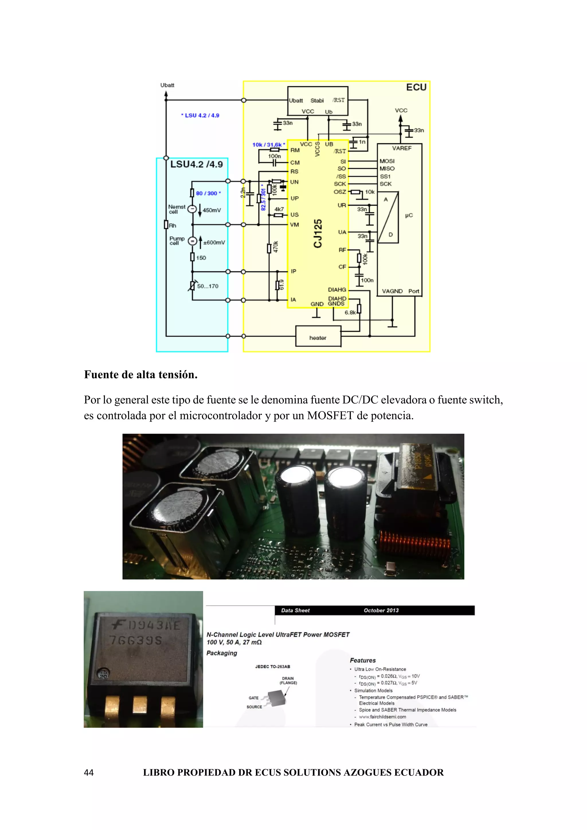 44 LIBRO PROPIEDAD DR ECUS SOLUTIONS AZOGUES ECUADOR
Fuente de alta tensión.
Por lo general este tipo de fuente se le denomina fuente DC/DC elevadora o fuente switch,
es controlada por el microcontrolador y por un MOSFET de potencia.
 