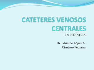 EN PEDIATRIA
Dr. Eduardo López A.
Cirujano Pediatra
 