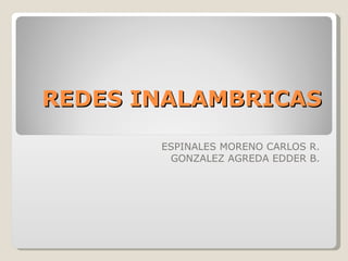 REDES INALAMBRICAS ESPINALES MORENO CARLOS R. GONZALEZ AGREDA EDDER B. 