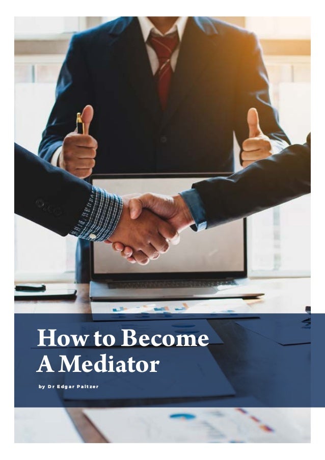 How to Become
A Mediator
b y D r E d g a r P a l t z e r
 