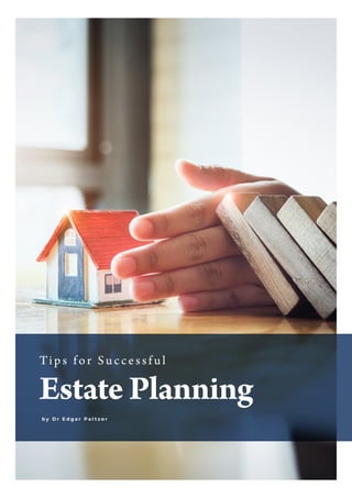 Tips for Successf ul
Estate Planning
b y D r E d g a r P a l t z e r
 