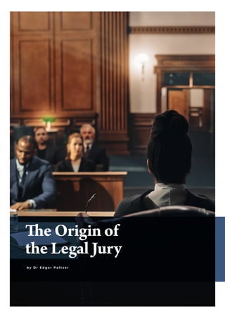 The Origin of
the Legal Jury
b y D r E d g a r P a l t z e r
 