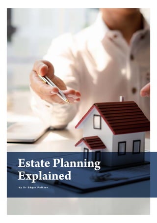 Estate Planning
Explained
b y D r E d g a r P a l t z e r
 