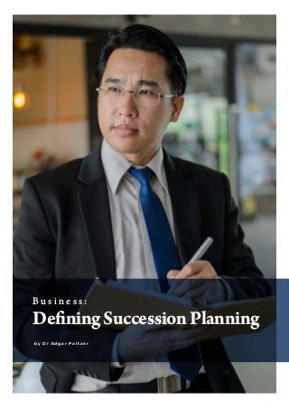 B u s i n e s s :
DefiningSuccessionPlanning
b y D r E d g a r P a l t z e r
 