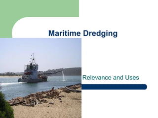 Maritime Dredging 
Relevance and Uses 
 