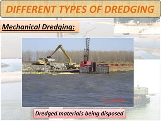 DIFFERENT TYPES OF DREDGING
Hydraulic Dredging:

     Hydraulic dredging provides the cleanest and
     least obtrusive me...