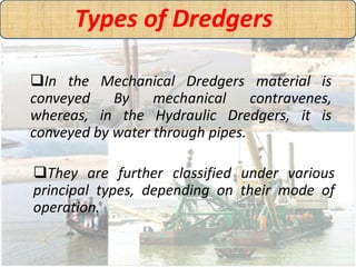 Mechanical Dredgers
(i) Bucket or Grab Dredger:
 