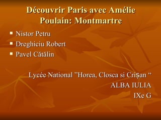 Découvrir Paris avec Amélie Poulain : Montmartre ,[object Object],[object Object],[object Object],[object Object],[object Object],[object Object]