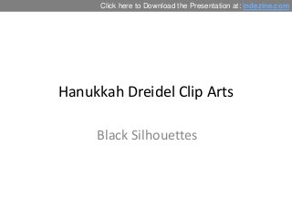 Click here to Download the Presentation at: indezine.com

Hanukkah Dreidel Clip Arts
Black Silhouettes

 