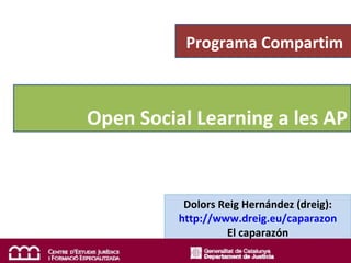 Programa Compartim



Open Social Learning a les AP


           Dolors Reig Hernández (dreig):
          http://www.dreig.eu/caparazon
                   El caparazón
 