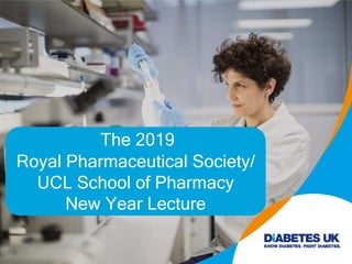 The 2019
Royal Pharmaceutical Society/
UCL School of Pharmacy
New Year Lecture
 