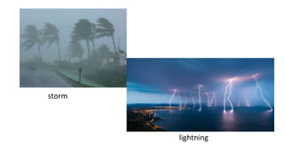 storm
lightning
 