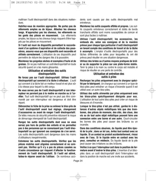 DM 2610925743 02-05               2/7/05         9:34 AM         Page 24




    maîtriser l’outil électroportatif dans des situations inatten-     dents sont causés par des outils électroportatifs mal
    dues.                                                              entretenus.
    Habillez-vous de manière appropriée. Ne portez pas de              Maintenez les outils coupants affûtés et propres. Les out-
    vêtements amples ou de bijoux. Attachez les cheveux                ils coupants entretenus correctement et dotés de bords
    longs. N’approchez pas les cheveux, les vêtements ou               tranchants affûtés sont moins susceptibles de coincer et
    les gants des pièces en mouvement. Les vêtements                   sont plus faciles à maîtriser.
    amples, les bijoux ou les cheveux longs risquent d’être hap-       Utilisez l’outil électroportatif, les accessoires, les
    pés par les pièces en mouvement.                                   embouts etc. selon ces consignes et de la manière
    Si l’outil est muni de dispositifs permettant le raccorde-         prévue pour chaque type particulier d’outil électroportatif
    ment d’un système d’aspiration et de collecte des pous-            en tenant compte des conditions de travail et de la tâche
    sières, assurez-vous que ces dispositifs sont raccordés et         à accomplir. L'emploi d’outils électroportatifs pour des
    utilisés correctement. L’utilisation de ces dispositifs peut       tâches différentes de celles pour lesquelles ils ont été
    permettre de réduire les dangers liés à la poussière.              prévus peut résulter en une situation dangereuse.
    Maintenez les poignées sèches et exemptes d’huile et de            Utilisez des brides ou d’autres moyens pratiques de brid-
    graisse. On ne pas maîtriser un outil électroportatif en toute     er ou de supporter la pièce sur une plate-forme stable.
    sécurité quand on a les mains glissantes.                          Tenir la pièce à la main ou contre le corps est instable et
               Utilisation et entretien des outils                     risque de résulter en une perte de contrôle.
                         électroportatifs                                            Utilisation et entretien des
    Ne forcez pas sur l’outil électroportatif. Utilisez l’outil                              outils à piles
    électroportatif qui convient à la tâche à effectuer. L’outil       Rechargez les piles uniquement avec le chargeur spéci-
    qui convient à la tâche fait un meilleur travail et est plus sûr   fié par le fabriquant. Un chargeur qui convient à un type de
    à la vitesse pour lequel il a été conçu.                           bloc-piles peut entraîner un risque d’incendie quand il est
    Ne vous servez pas de l’outil électroportatif si son inter-        utilisé avec un autre bloc-piles.
    rupteur ne parvient pas à le mettre en marche ou à l’ar-           Utilisez des outils alimentés par piles uniquement avec
    rêter. Tout outil électroportatif qui ne peut pas être com-        les blocs-piles spécifiquement désignés pour eux.
    mandé par son interrupteur est dangereux et doit être              L’utilisation de tout autre bloc-piles peut créer un risque de
    réparé.                                                            blessures et d’incendie.
    Débranchez la fiche de la prise ou enlevez le bloc-pile de         Lorsque le bloc-piles n’est pas utilisé, gardez-le à dis-
    l’outil électroportatif avant tout réglage, changement             tances d’autres objets métalliques tels que des trom-
    d’accessoires ou avant de ranger l’outil électroportatif.          bones, des pièces de monnaie, des clés, des clous, des
    De telles mesures de sécurité préventive réduisent le risque       vis ou de tout autre objet métallique pouvant faire une
    de démarrage intempestif de l’outil électroportatif.               connexion entre une borne et une autre. Court-circuiter
    Rangez les outils électroportatifs dont vous ne vous               les bornes des piles peut causer des brûlures ou un
    servez pas hors de portée des enfants et ne permettez              incendie.
    pas à des personnes qui ne connaissent pas l’outil élec-           Dans des conditions abusives, du liquide peut être éjec-
    troportatif ou qui ignorent ces consignes de s’en servir.          té de la pile ; dans un tel cas, évitez tout contact avec ce
    Les outils électroportatifs sont dangereux dans les mains          liquide. Si un contact se produit accidentellement, rincez
    d’utilisateurs inexpérimentés.                                     avec de l’eau. Si le liquide entre en contact avec les
    Entretenez les outils électroportatifs. Vérifiez que les           yeux, consultez un médecin. Du liquide éjecté de la pile
    pièces mobiles sont alignées correctement et ne coin-              peut causer des irritations ou des brûlures.
    cent pas. Vérifiez qu’il n’y a pas de pièces cassées ou            Veillez à ce que l’interrupteur soit dans la position de fer-
    d’autre circonstance qui risquent d’affecter le fonction-          meture avant d’insérer le bloc-piles. L’insertion d’un bloc-
    nement de l’outil électroportatif. Si l’outil est abîmé,           piles dans un outil électroportatif dont l’interrupteur est
    faites-le réparer avant de l’utiliser. De nombreux acci-           dans la position de marche est une invite aux accidents.
                                                                 Page 24
 