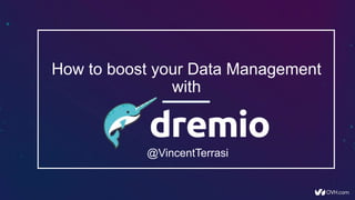 @VincentTerrasi
How to boost your Data Management
with
 