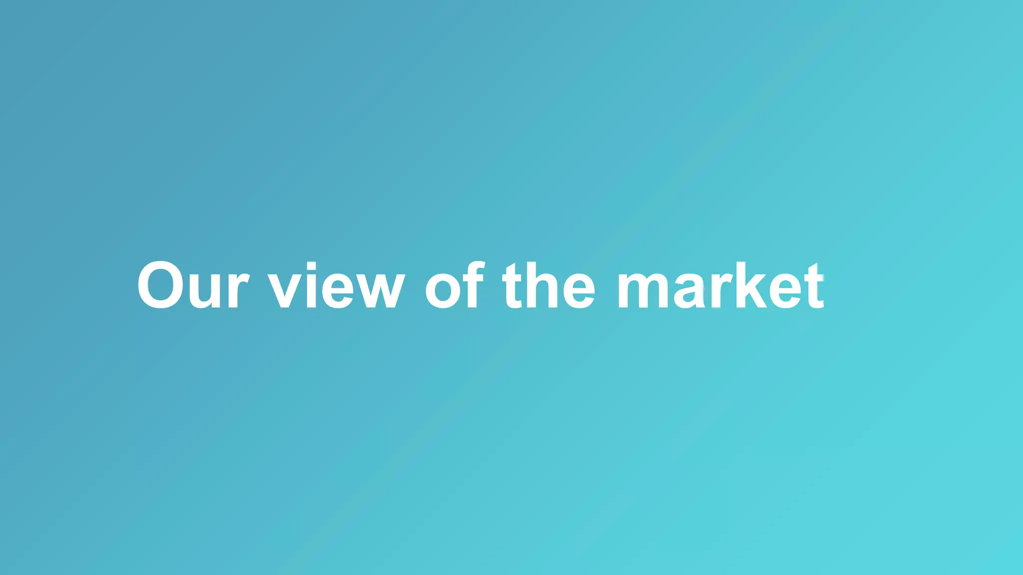 Our view of the market
 