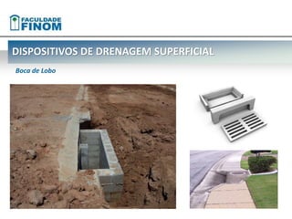 DISPOSITIVOS DE DRENAGEM SUPERFICIAL 
Boca de Lobo 
 