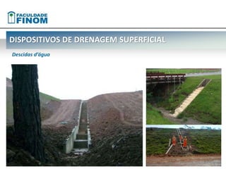 DISPOSITIVOS DE DRENAGEM SUPERFICIAL 
Descidas d’água 
 