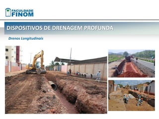 DISPOSITIVOS DE DRENAGEM PROFUNDA 
Drenos Longitudinais 
 