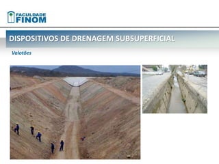 DISPOSITIVOS DE DRENAGEM SUBSUPERFICIAL 
Valotões 
 