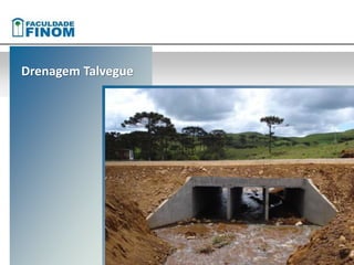 Drenagem Talvegue 
 