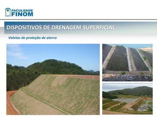 DISPOSITIVOS DE DRENAGEM SUPERFICIAL 
Valetas de proteção de aterro 
 