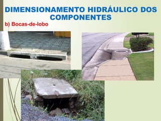 DIMENSIONAMENTO HIDRÁULICO DOS
COMPONENTES
b) Bocas-de-lobo
 