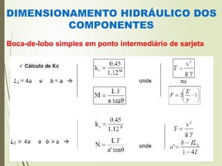 DIMENSIONAMENTO HIDRÁULICO DOS
COMPONENTES
Boca-de-lobo simples em ponto intermediário de sarjeta
 