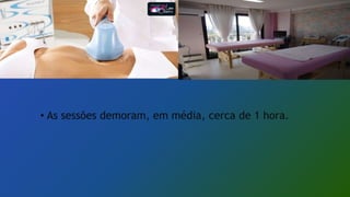 • As sessões demoram, em média, cerca de 1 hora.
 
