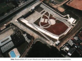 Drenagem Urbana
Foto: Reservatório AT-1a em Mauá com áreas verdes e de lazer incorporadas.
 