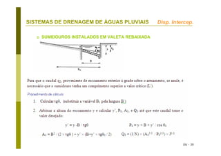 DU - 39
SISTEMAS DE DRENAGEM DE ÁGUAS PLUVIAIS
SUMIDOUROS INSTALADOS EM VALETA REBAIXADA
Disp. Intercep.
 