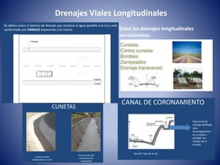 Drenajes Viales Longitudinales
Entre los drenajes longitudinales
encontramos:
 