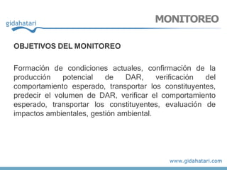 MONITOREO
OBJETIVOS DEL MONITOREO
Formación de condiciones actuales, confirmación de la
producción potencial de DAR, verificación del
comportamiento esperado, transportar los constituyentes,
predecir el volumen de DAR, verificar el comportamiento
esperado, transportar los constituyentes, evaluación de
impactos ambientales, gestión ambiental.
 