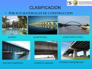 CLASIFICACION
• POR SUS MATERIALES DE CONSTRUCCION
CONCRETO ARMADO
MADERA MAMPOSTERIA ACERO ESTRUCTURAL
SECCION COMPUESTA CONCRETO PRESFORZADO
 